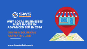 why local businesses must invest in advanced seo in 2024 sid web solutions ultimate guide